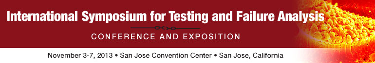 39th International Symposium for Testing and Failure Analysis (November 3  7, 2013): http://www.asminternational.org/content/Events/istfa/
